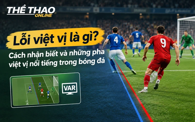 loi-viet-vi-la-gi-cach-nhan-biet-va-nhung-pha-viet-vi-noi-tieng-trong-bong-da